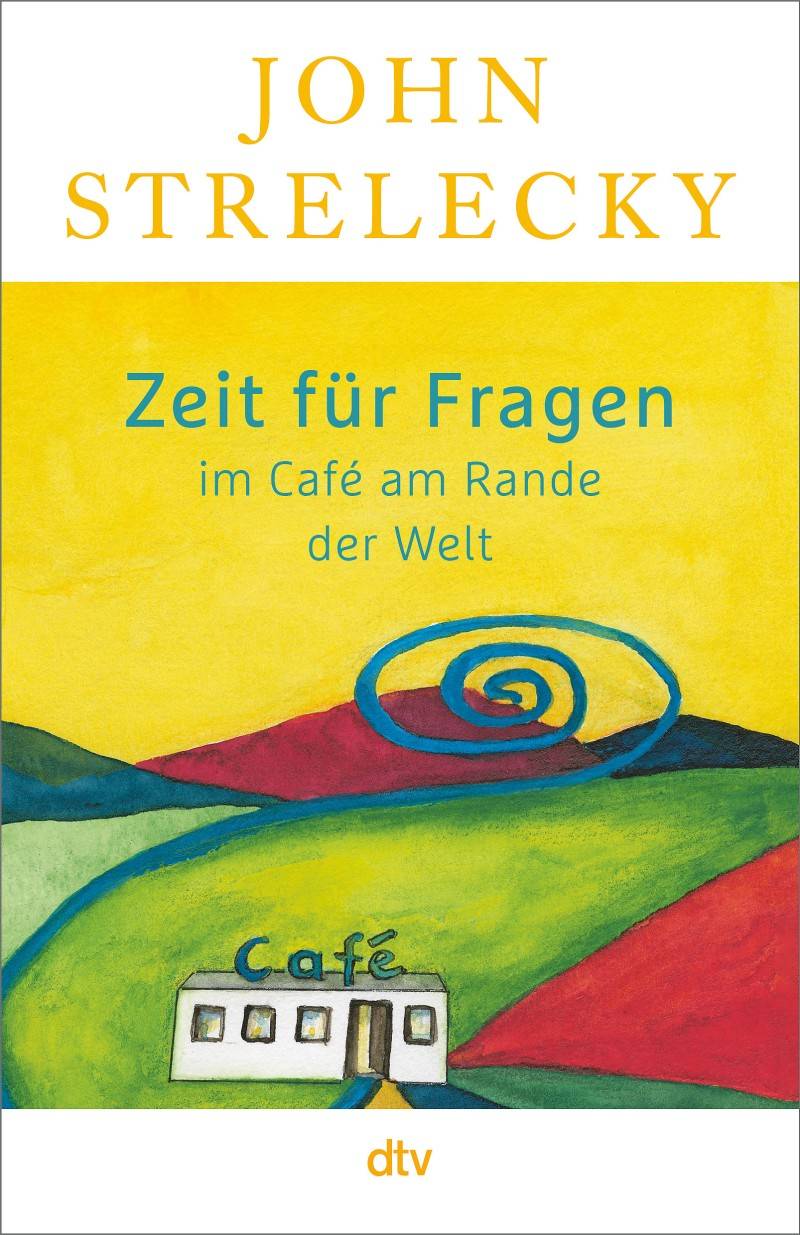 Buchtipp: John Strelecky: Zeit für Fragen im Café am Rande der Welt