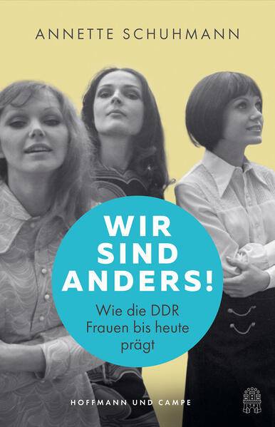 Buchtipp: Annette Schuhmann: Wir sind anders. Wie die DDR Frauen bis heute prägt